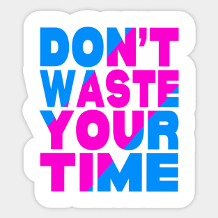 Don't waste your time Sticker